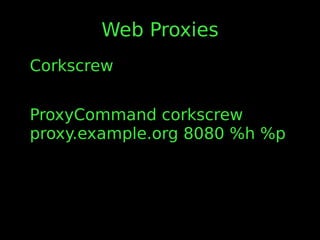 Web Proxies
Corkscrew
ProxyCommand corkscrew
proxy.example.org 8080 %h %p
 