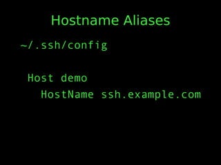 Hostname Aliases
~/.ssh/config
Host demo
HostName ssh.example.com
 