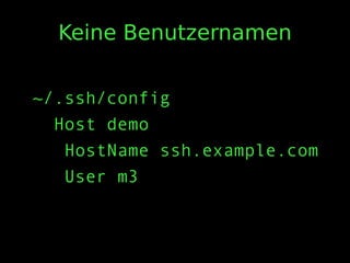 Keine Benutzernamen
~/.ssh/config
Host demo
HostName ssh.example.com
User m3
 