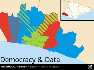 Democracy & Data
THE DEMOCRATIC SOCIETY // @demsoc // Power in the network
 