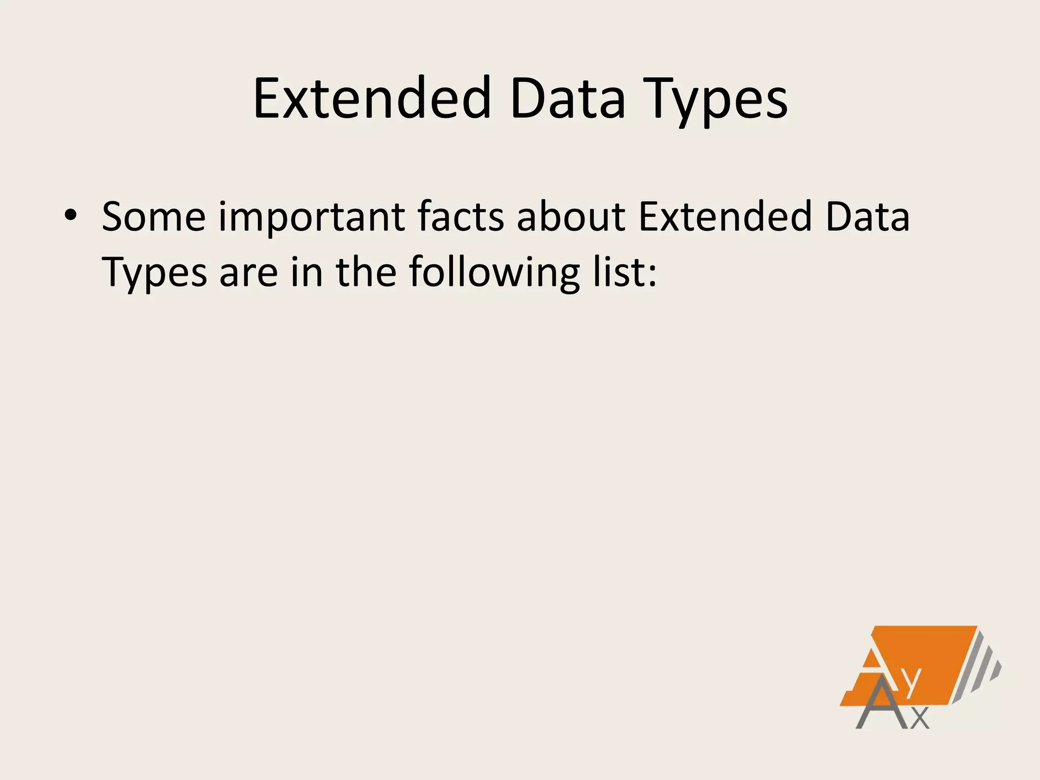 Extended Data Types
• Some important facts about Extended Data
Types are in the following list:
 