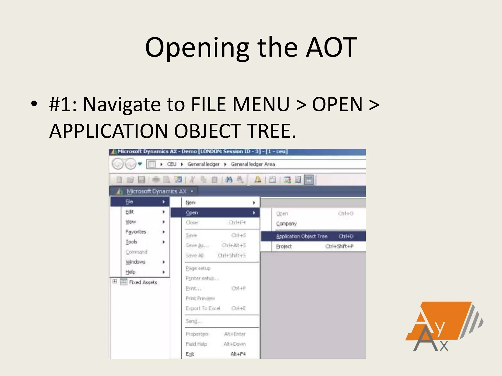 Opening the AOT
• #1: Navigate to FILE MENU > OPEN >
APPLICATION OBJECT TREE.
 