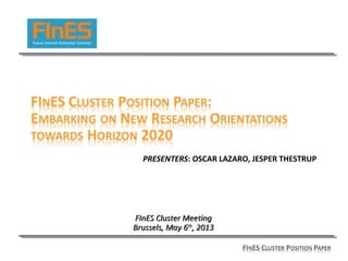 PRESENTERS: OSCAR LAZARO, JESPER THESTRUP
FInES Cluster MeetingFInES Cluster Meeting
Brussels, May 6Brussels, May 6thth
, 2013, 2013
 
