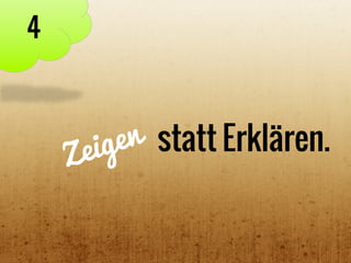 statt Erklären.
4
Zeigen	
  
 