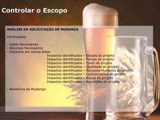 Controlar o Escopo
ANÁLISE DA SOLICITAÇÃO DE MUDANÇA
Verificações:
- Ações Necessárias
- Recursos Necessários
- Impactos em outras áreas
Impactos identificados – Escopo do projeto
Impactos identificados – Tempo do projeto
Impactos identificados – Custo do projeto
Impactos identificados – Qualidade do projeto
Impactos identificados – Recursos Humanos do projeto
Impactos identificados – Comunicações do projeto
Impactos identificados – Riscos do projeto
Impactos identificados – Aquisições do projeto
- Benefícios da Mudança-
 