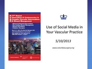 Use of Social Media in
Your Vascular Practice
5/10/2013
www.columbiasurgery.org
 