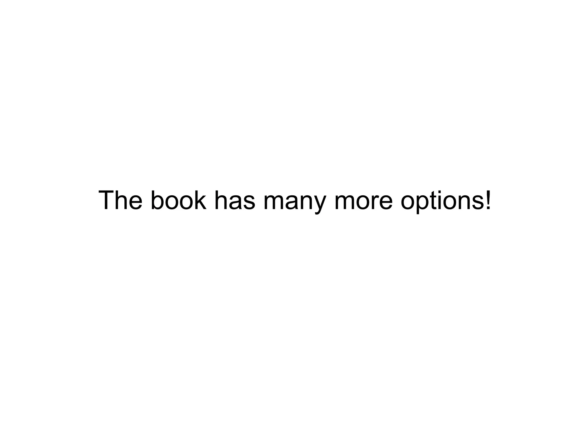 The book has many more options!
 