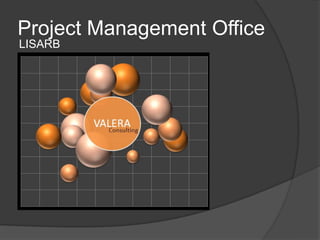 Project Management Office
LISARB
 