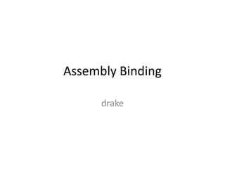 Assembly Binding
drake
 