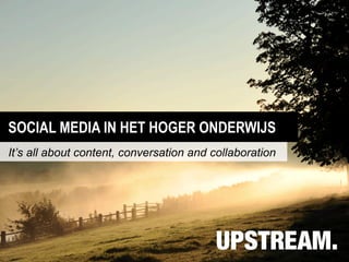 SOCIAL MEDIA IN HET HOGER ONDERWIJS
It’s all about content, conversation and collaboration
 