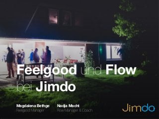 Feelgood und Flow
bei Jimdo
Nadja Macht
Flow Manager & Coach
Magdalena Bethge
Feelgood Manager
 