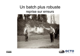 Un batch plus robuste
reprise sur erreurs
 