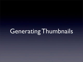 Generating Thumbnails
 
