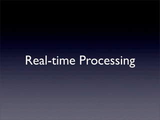 Real-time Processing
 