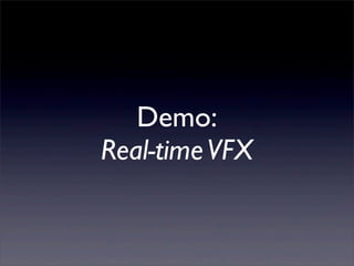 Demo:
Real-timeVFX
 