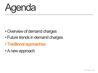 15© 2013 Stem, Inc. 15
Agenda
•Overview of demand charges
•Future trends in demand charges
•Traditional approaches
•A new approach
 