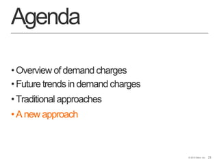 23© 2013 Stem, Inc. 23
Agenda
•Overview of demand charges
•Future trends in demand charges
•Traditional approaches
•A new approach
 