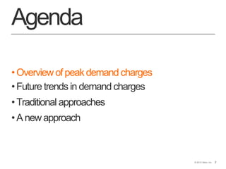 2© 2013 Stem, Inc. 2
Agenda
•Overview of peak demand charges
•Future trends in demand charges
•Traditional approaches
•A new approach
 