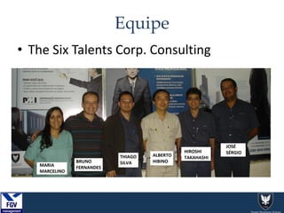 Equipe
• The Six Talents Corp. Consulting
 
