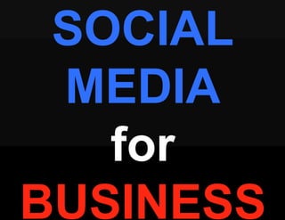 SOCIAL
MEDIA
for
BUSINESS
 