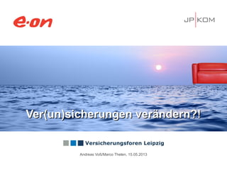 Ver(un)sicherungen verändern?!Ver(un)sicherungen verändern?!
Andreas Voß/Marco Thelen, 15.05.2013
 
