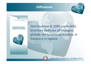 Diffusione
Distribuzione di 1000 copie della
brochure dedicata all’impegno
globale nel turismo accessibile, in
italiano e ...