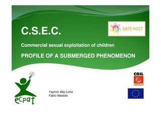 C.S.E.C.
Commercial sexual exploitation of children
PROFILE OF A SUBMERGED PHENOMENON
Yasmin Abo Loha
Fabio Nestola
 