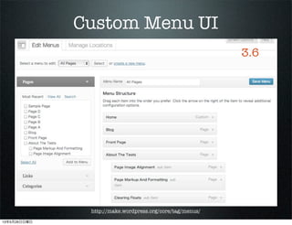 Custom Menu UI
3.6
http://make.wordpress.org/core/tag/menus/
13526
 