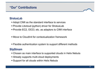 37
“Our” Contributions
StratusLab
 Adopt CIMI as the standard interface to services
 Provide Libcloud (python) driver fo...