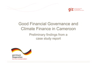 Seite 1
Preliminary findings from a
case study report
Good Financial Governance and
Climate Finance in Cameroon
 