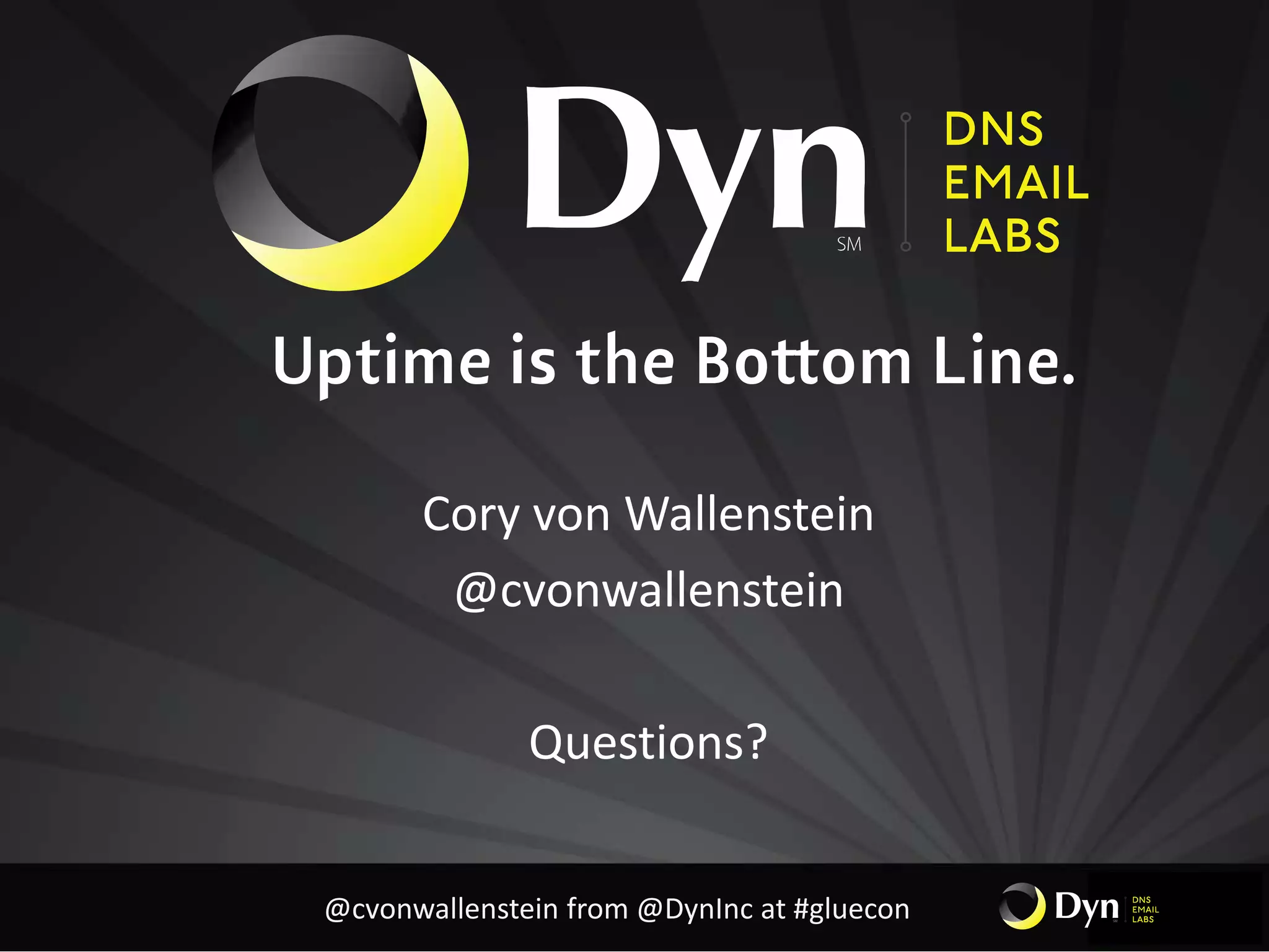 Cory von Wallenstein
@cvonwallenstein
Questions?
@cvonwallenstein from @DynInc at #gluecon
 
