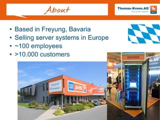 Slide 2/28
About
● Based in Freyung, Bavaria
● Selling server systems in Europe
● ~100 employees
● >10.000 customers
 