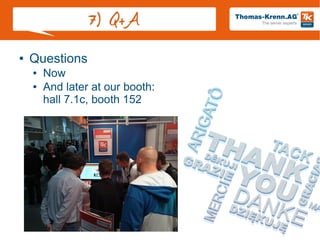 Slide 28/28
7) Q+A
● Questions
● Now
● And later at our booth:
hall 7.1c, booth 152
 