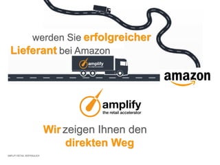 AMPLIFY RETAIL VERTRAULICH
werden Sie erfolgreicher
Lieferant bei Amazon
Wir zeigen Ihnen den
direkten Weg
 