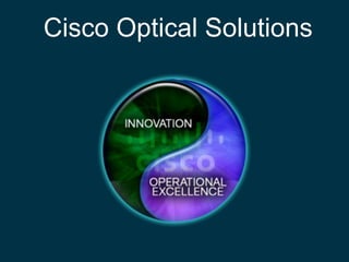 © 2012 Cisco and/or its affiliates. All rights reserved. Cisco Confidential 34
Cisco Optical Solutions
 