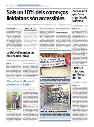 08
LLEIDA BONDIA
DIVENDRES, 24 DE MAIG DEL 2013
Zaballosvol
quel’atur
siguil’eixde
laPaeria
Mil aturats més en 2 anys
REDACCIÓ. LLEIDA
El cap de l’pposició i líder de
CiUalaPaeria,JoanRamonZa-
ballos,va assenyalar ahir que la
lluita contra l’atur a la ciutat de
Lleida “ha de ser l’eix de tot el
mandatmunicipal.Tenim13.000
persones aturades, mil més que
a l’inici del mandat i això reque-
reixuntreballconjuntdel’equip
de govern, l’oposició, sindicats i
patronals”.
Zaballos va fer aquestes de-
claracions després de reunir-se
amb la secretària general de la
UGTdelesTerresdeLleida,Ro-
sa Palau, i altres representants
delsindicat,perpresentarlapro-
posta de cimera municipal con-
tra l’atur i escoltar el parer de
l’organització al respecte.
Tal com va indicar Zaballos,
segons l’Observatori delTreball
de la Generalitat, Lleida ha pas-
satde11.783personesaturades
a l’abril del 2011, a les 12.826
que consten com aturats regis-
trats a a l’abril del 2013.
ElPP vol
solucions
pelMercat
delPla
Proposa gestió pública
REDACCIÓ. LLEIDA
El Grup del PPpresentarà al ple
unamocióenlaqueinstaalaPa-
eria a fer-se càrrec de la gestió
del Mercat del Pla en el supòsit
de no trobar un operador privat
que es faci càrrec de la gestió i
administració,“ambl’objectiude
dinamitzar el Centre Històric i
facilitarl’accésalsemprenedors,
comerciants i hostalers locals
que estiguin interessats en es-
tablir la seva parada en aquest
equipament, disposant per
aquesta finalitat d’unes con-
dicions d’accés favorables”, va
explicar Joan Vilella, regidor i
portaveu popular. Vilella va ex-
plicar que aquesta opció en cap
cassuperariaels150.000€ique
per tant es perfectament assu-
mibleperlaPaeria.SegonsVile-
lla, la inversió permetria ubicar
alMercatdelPlaentre10i12pa-
rades de productes autòctons i
degustacióihabilitarunrestau-
rantqueestrauriaalicitaciómit-
jançant una concessió.
Elsectordelpaamenaçad’anaralavaga
El sector del pa de Lleida amenaça d’anar a la vaga si la pa-
tronal no accepta la proposta delTribunal Laboral pel conve-
nicol·lectiu.Unacinquantenadepersonesvanprotestarahir
llençant ous farina a la seu del Gremi de Forners a Lleida.
SALVADOR MIRET (ACN)
SegonatacalaseudelPPentressetmanes
La seu del Partit Popular de Lleida ha patit un segon atac en
noméstressetmanes.Laportadel’entradaal’edificidelapla-
ça Sant Joan es va tornar a veure ahir al matí bruta de pinta-
des ofensives.
PARTIT POPULAR
LAURA CORTÉS (ACN). LLEIDA
Nomésun10%delsmésde200
comerçosanalitzatsalbarridela
Bordeta de Lleida són accessi-
bles.Aixíhovaassegurarl’Asso-
ciació de Paraplègics i Discapa-
citats Físics de Lleida (Aspid).
Per aquest motiu, el respon-
sable d’accessibilitat de l’en-
titat,Ton Montardit, va explicar
que, acompanyats d’estudiants
de quart d’ESO de l’IES Ronda,
engegaranelpròxim27demaig
una campanya informativa a
l’EixComercialilaZonaAlta,les
principals zones comercials de
Lleida, per conscienciar els pro-
pietarisqueferaccessibleelseu
establiment “no és tan costós
com pensen”, va assegurar
Montardit.“Hiharampesdefus-
ta que costen 50 euros”, va ex-
plicar. L’acció durarà tres dies i
arribarà a uns 100 comerços.
Entre les actuacions que es
duranatermetambécalesmen-
tar que s’elaborarà un tríptic in-
formatiuid’assessoramentque
esdevingui eina de consulta per
alesempresesiescrearàundis-
tintiuindicatiudelaidoneïtatde
l’establiment.Entotalespreveu
identificar entre 400 i 600 es-
tabliments en aquest cens.
CONVENI AMB LA FECOM
Aspid va signar ahir un con-
veni amb la Federació de Co-
merç de Lleida (Fecom) per dur
atermeunacampanyainforma-
tiva en Comerços de l’Eix Co-
mercial i la Zona Alta de Lleida
per informar-los de les accions
que poden dur a terme per fer
més accessibles els seus es-
tabliments a les persones amb
discapacitat o mobilitat redu-
ïda.
Solsun10%delscomerços
lleidatanssónaccessibles
Aspid inicia una campanya per informar que millorar l’accés costa menys de 100€
PLA D’ACTUACIÓ DEL
GRUP D’ACCESSIBILITAT
El Pla d’Actuació del Grup de
Accessibilitatd’ASPIDpreveu
accions de sensibilització ciu-
tadana, estudis d’accessibi-
litatdelespoblacions,fomen-
tar l’oci i el temps lliure entre
lespersonesambmobilitatre-
duïdamitjançantlaGuiadeCa-
mins i Senders Accessibles i
participar en campanyes de
conscienciaciósobreelmalús
de l’aparcament per a perso-
nes amb mobilitat reduïda.
LaUdLvolimpulsarun
màsterambTolosa
Presenten els resultats del projecteTransversalis
REDACCIÓ. LLEIDA
ElsresultatsdeFormaciódefor-
madors, coordinada per la Uni-
versitat de Lleida, i que s’han
plasmatenunaguiadelescom-
petènciesprofessionalsdelsfor-
madorsiresponsablesdelafor-
mació contínua, podrien tenir
continuïtat amb la posada en
marxa en un futur d’un màster
dedicat a aquest àmbit i que
compartirien Lleida iTolosa. Ai-
xí ho va explicar la responsable
de l’acció, la professora de la
UdL, Sofia Isús, durant la jorna-
da, en la qual també es van pre-
sentar els resultats de dos acci-
ons més de Transversalis on ha
participat la UdL: Plataforma
transfrontereraUniversitat-Ocu-
pació i Observatori transfronte-
rer d’energies renovables.
REDACCIÓ. LLEIDA
ElcomplexlúdicLaridaproposa
als seus visitants aportar ali-
mentsenllocdepagarl’entrada
amb diners a la sessió de demà.
Es tracta d’una iniciativa sense
precedents a Catalunya promo-
guda per Larida en col·labora-
ció amb el Banc dels Aliments, i
ambelsuportdel’Ajuntamentde
LleidaatravésdelaXarxad’En-
titas Socials d’Atenció a les ne-
cessitats bàsiques de la pobla-
ció. Aquesta acció té per objec-
tiu sensibilitzar el col·lectiu més
jove envers la realitat de probe-
saquepatimiferques’impliquin
activamentperatenuarelsseus
efectes.
Rubén Lladonosa, un dels socis
de Larida, ha expressat que vo-
len aprofitar la seva condició de
pol d’atracció lúdic d’un ampli
segment de la població jove de
lesterreslleidatanesper“fer-los
prendre consciència de la situa-
ció angoixant de moltes famíli-
es per culpa de la crisi i animar-
los a implicar-se de forma ac-
tiva per paliar el seu patiment, i
no només aquest dia”.
‘Pagar’ambaliments
perentraralLarida
La iniciativa solidària tindrà lloc demà dissabte
Presseguer, Lladonosa i Forné
 
