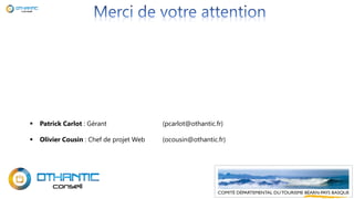 41
 Patrick Carlot : Gérant (pcarlot@othantic.fr)
 Olivier Cousin : Chef de projet Web (ocousin@othantic.fr)
 