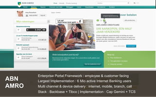 Customer Experience Solutions. Delivered. 22
ABN
AMRO
Enterprise Portal Framework : employee & customer facing
Largest Imp...