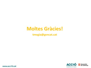 Moltes Gràcies!
tmegia@gencat.cat
 