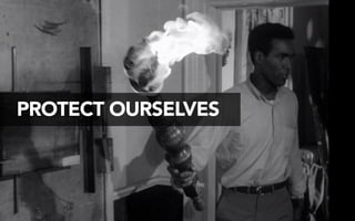 PROTECT OURSELVES 
 