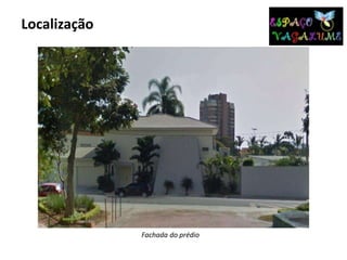 Localização
Fachada do prédio
 