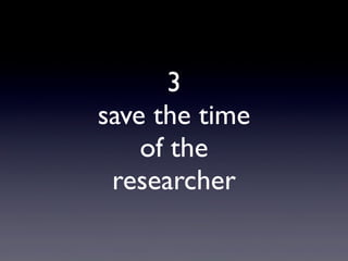 3
save the time
of the
researcher
 
