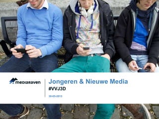 #VVJ3D
Jongeren & Nieuwe Media
30-05-2013
 