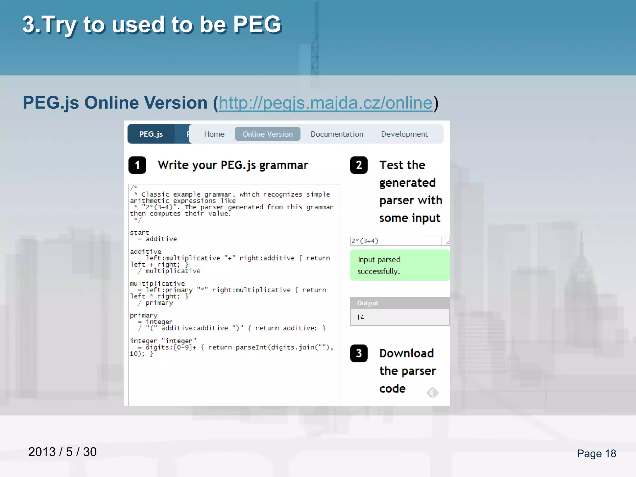 2013 / 5 / 30 Page 18
3.Try to used to be PEG
PEG.js Online Version (http://pegjs.majda.cz/online)
 