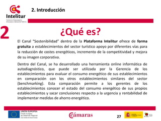2

2. Introducción

¿Qué es?
El Canal “Sostenibilidad” dentro de la Plataforma Intelitur ofrece de forma
gratuita a establ...