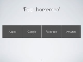 ‘Four horsemen’
Apple Google Facebook Amazon
21
 
