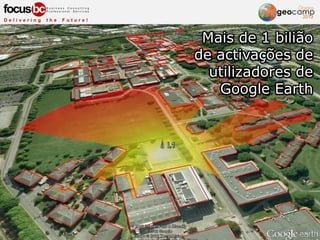 Mais de 1 bilião
de activações de
utilizadores de
Google Earth
 
