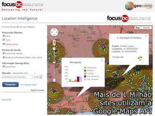 Mais de 1 Milhão
sites utilizam a
Google Maps API
 