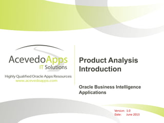 Product Analysis
Introduction
Oracle Business Intelligence
Applications
Version: 1.0
Date: June 2013
 