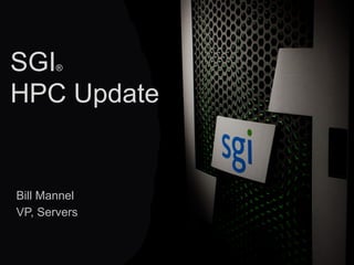 © 2013 SGI®
1
SGI®
HPC Update
Bill Mannel
VP, Servers
 